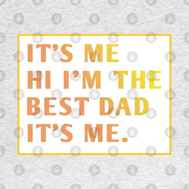 It's me hi im the best dad it's me by BlackMeme94